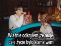 Właśnie odkryłem że moje całe życie było kłamstwem