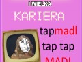 Tap madl tap tap madl