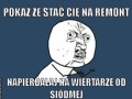Pokaz ze cie stac na remont