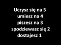 Uczysz się na 5 umiesz na 4 piszesz na 3 spodziewasz się 2 dostajesz 1
