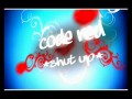 Code Red - Shut Up (Why Dont You Sleep With Me)