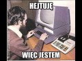 Hejtuję więc jestem