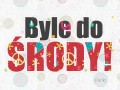 Byle do srody