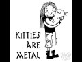 Kitties are metal
