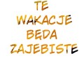 Te wakacje będą zajebiste