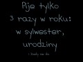 Pije 3 razy w roku