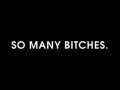 So many bitches