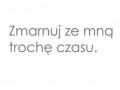 Zmarnuj ze mna troche czasu