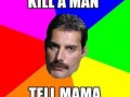 Kill a man tell mama