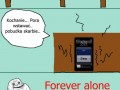 Forever alone