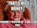 Cool story bro