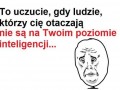 To uczucie gdy