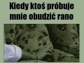 Kiedy ktoś mnie budzi rano