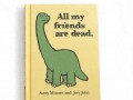 All my friends are dead