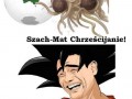 Nieźle chrześcijanie ale goku