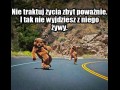 Nie traktuj życia zbyt poważnie