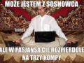Może jest z sosnowca ale cię rozpierdoli