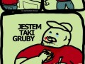 Jestem taki grubyy