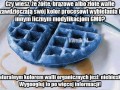 Uwaga na modyfikowane wafle