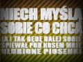 Niech myślą sobie co chcą i tak będę dalej śpiewał pod nosem moje ulubione piosenki