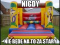 Nigdy nie będę na to za stary