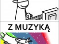 Z muzyką a bez