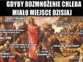 Gdyby rozmnożenie chleba miało miejsce dzisiaj