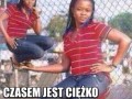 Czasami jest ciężko