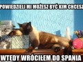 Powiedzieli mi możesz być kim chcesz