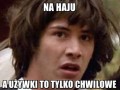 A czo jeśli ciągle jesteśmy na haju