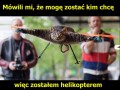 Zostałem helikopterem