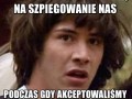 A co jeśli zgodziliśmy się na szpiegowanie nas