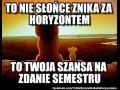 To nie słońce znika za horyzontem to twoja szansa na zdanie semestru