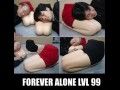 Forever alone lvl 99