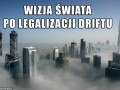 Wizja świata po legalizacji driftu