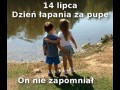14 Lipca  dzień łapania za pupę