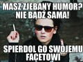 Masz zjebany humor