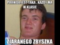 Prawda jest taka  każdy ma w klasie