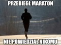 Kiedy robisz coś bez trąbienia o tym wszędzie