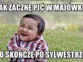 Jak zacznę pić w majówkę