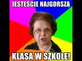 Jesteście najgorszą klasą