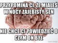 Przypomina ci że miałeś w nocy zajebisty sen