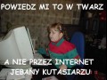 Powiedz to w twarz