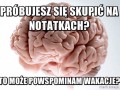Próbujesz się skupić na notatkach