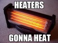 Heaters gonna heat