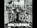 Forgot how to woman