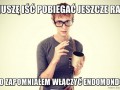 Muszę iść pobiegać jeszcze raz