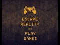 Escape reality