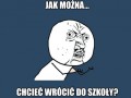 Jak można chcieć wrócić