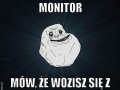 Forever with monitor